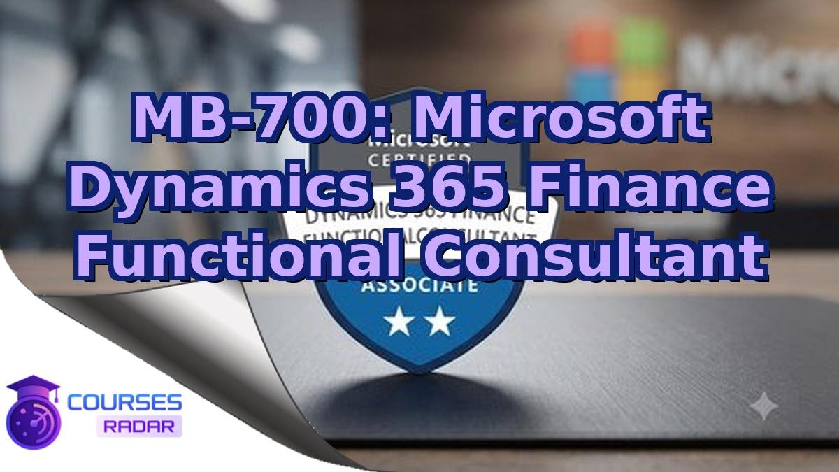 MB-700: Microsoft Dynamics 365 Finance Functional Consultant