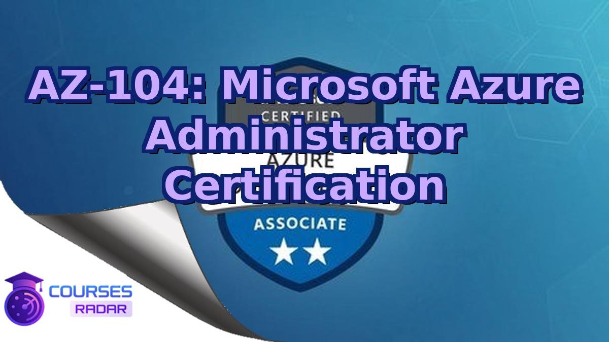 AZ-104: Microsoft Azure Administrator Certification