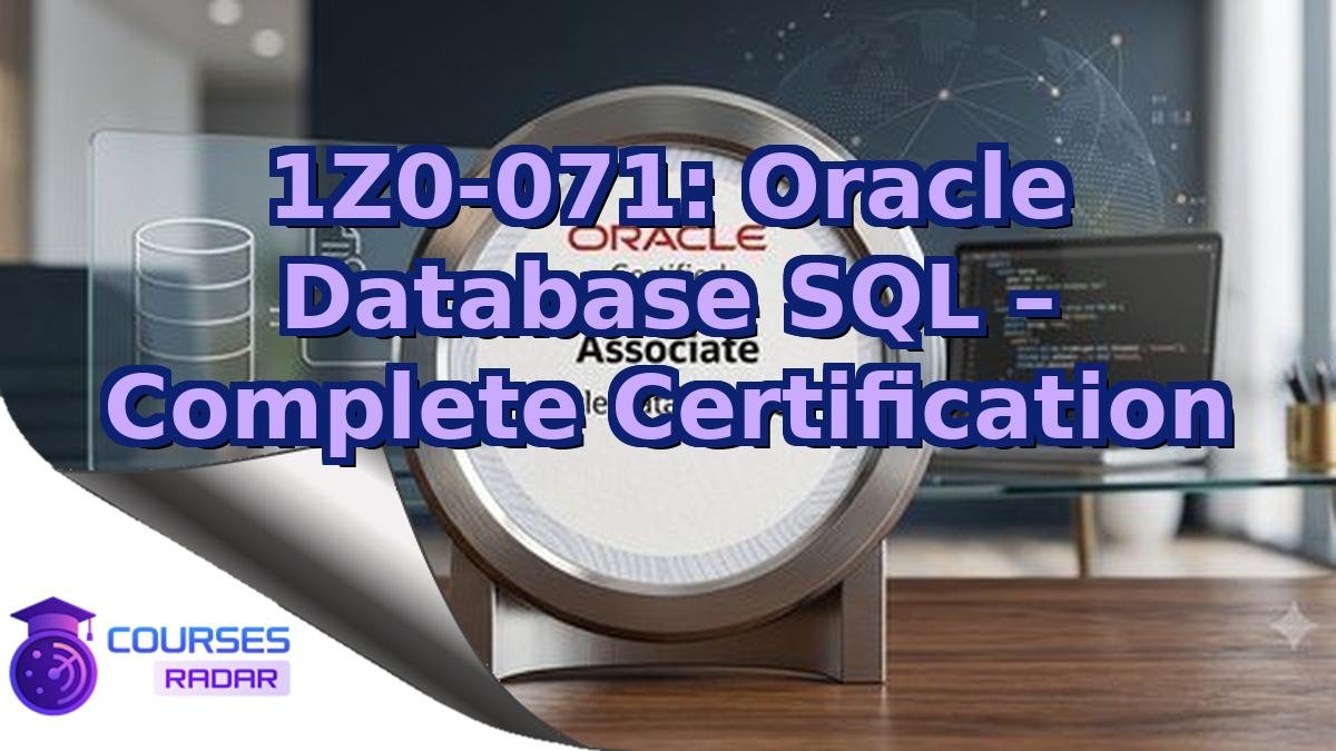 1Z0-071: Oracle Database SQL – Complete Certification