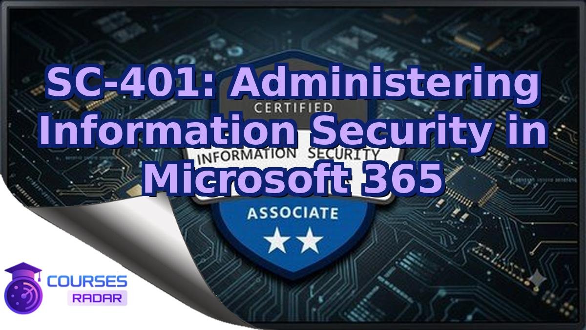 SC-401: Administering Information Security in Microsoft 365