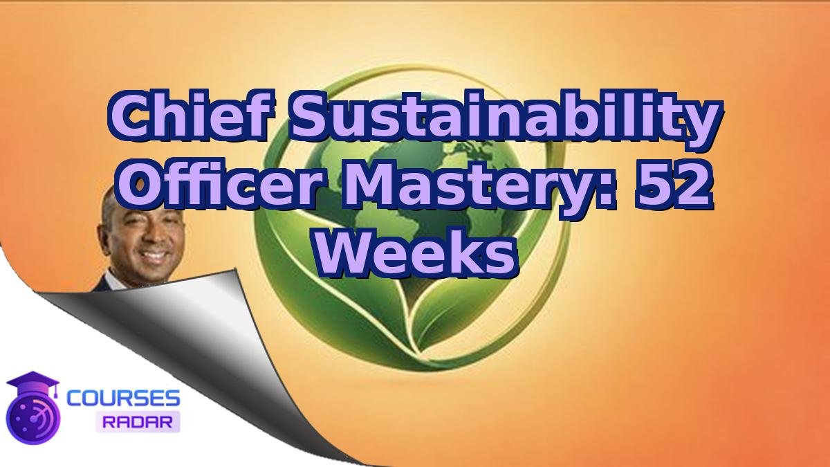 Chief Sustainability Officer Mastery: 52 Weeks