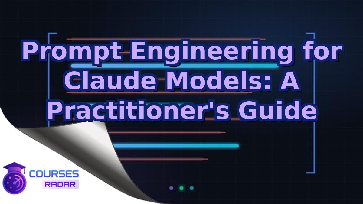 Prompt Engineering for Claude Models: A Practitioner's Guide