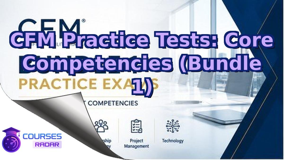 CFM Practice Tests: Core Competencies (Bundle 1)