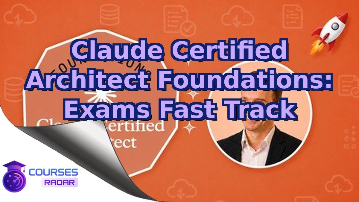 Claude Certified Architect Foundations: Exams Fast Track