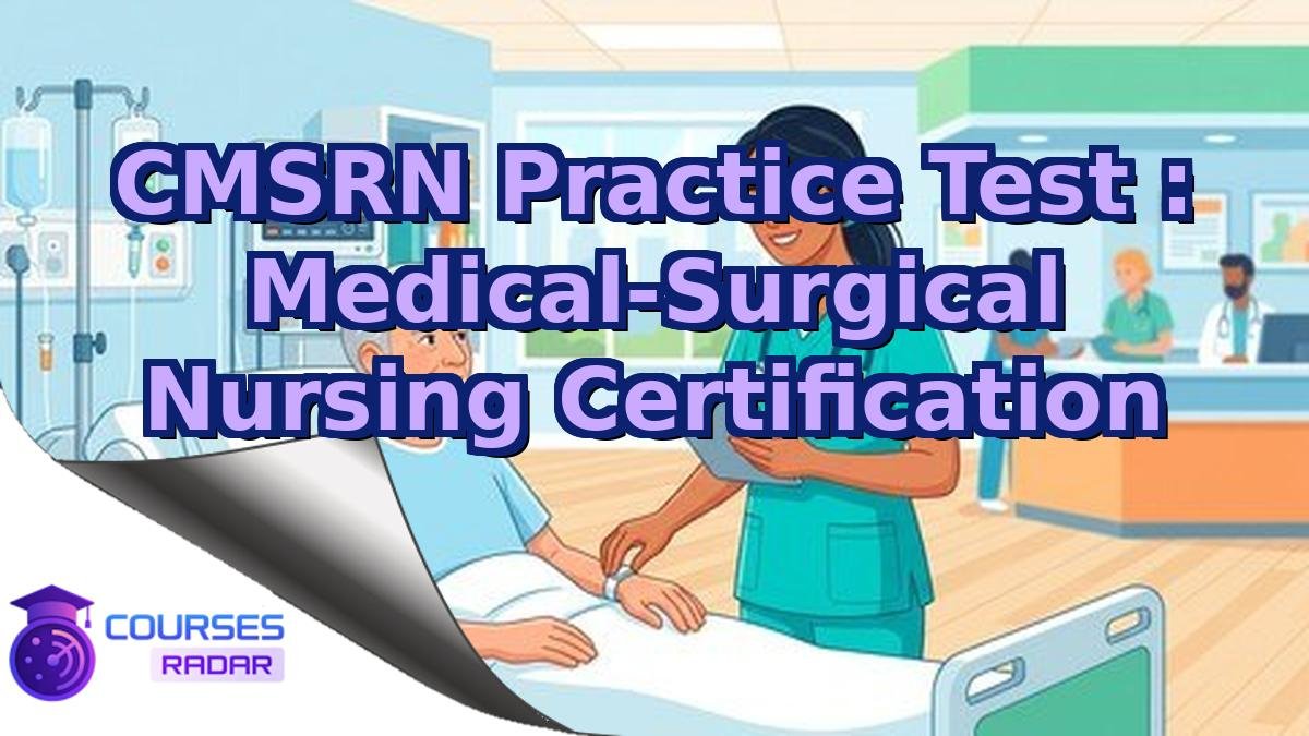 CMSRN Practice Test : Medical-Surgical Nursing Certification