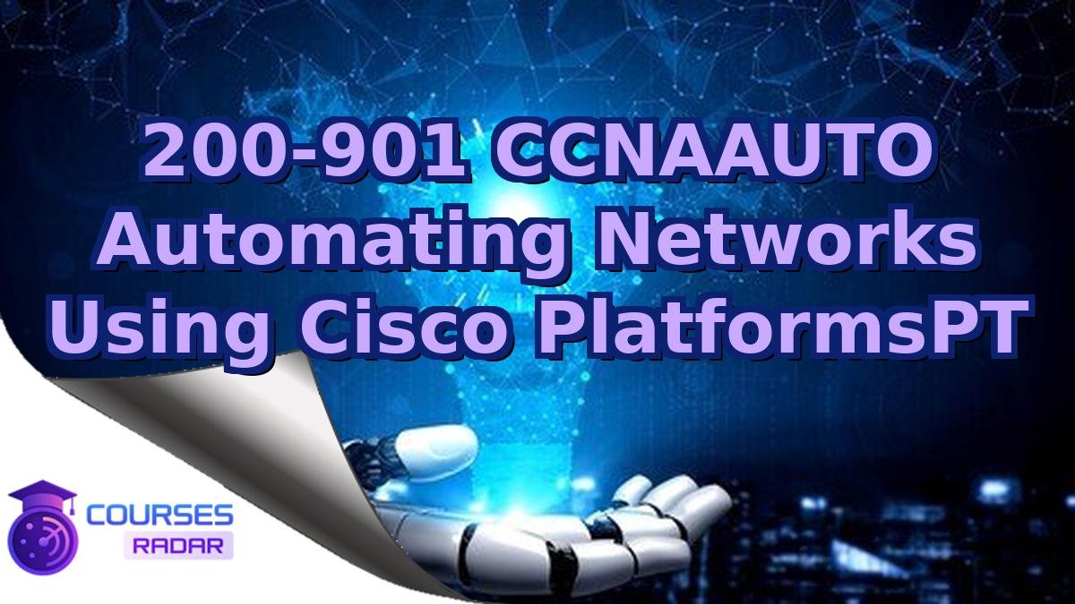 200-901 CCNAAUTO Automating Networks Using Cisco PlatformsPT
