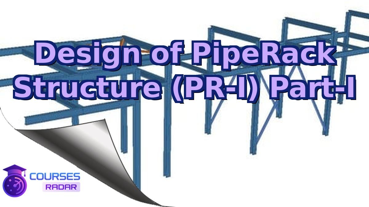 Design of PipeRack Structure (PR-I) Part-I