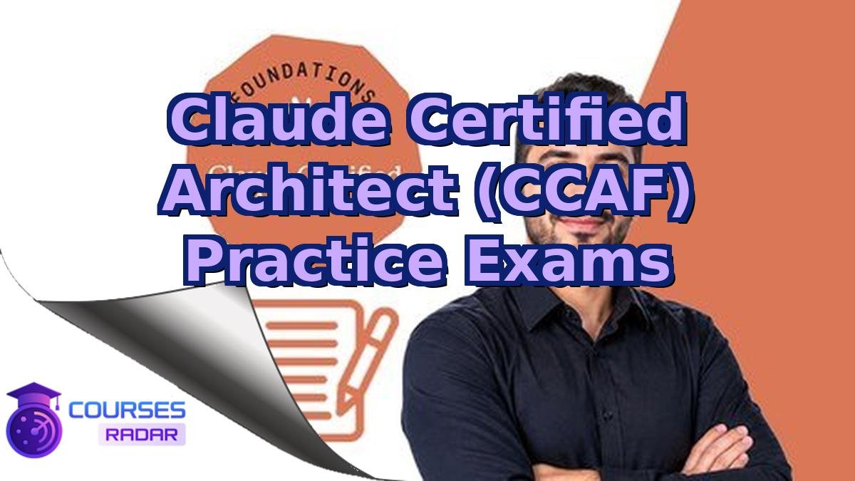 Claude Certified Architect (CCAF) Practice Exams