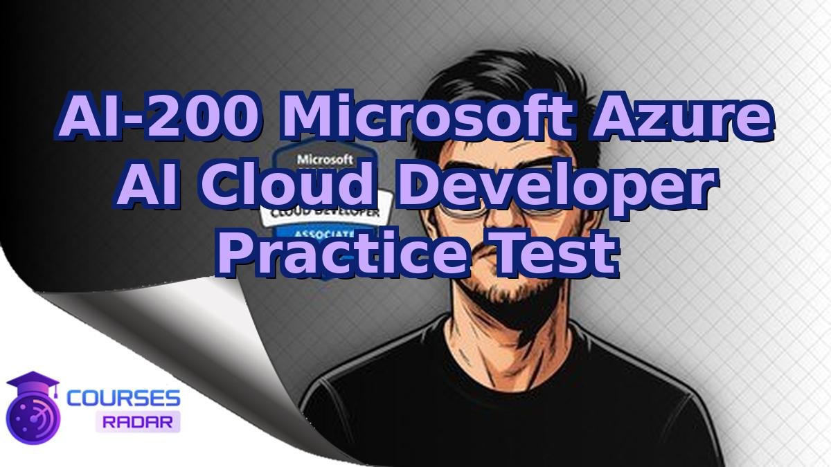 AI-200 Microsoft Azure AI Cloud Developer Practice Test