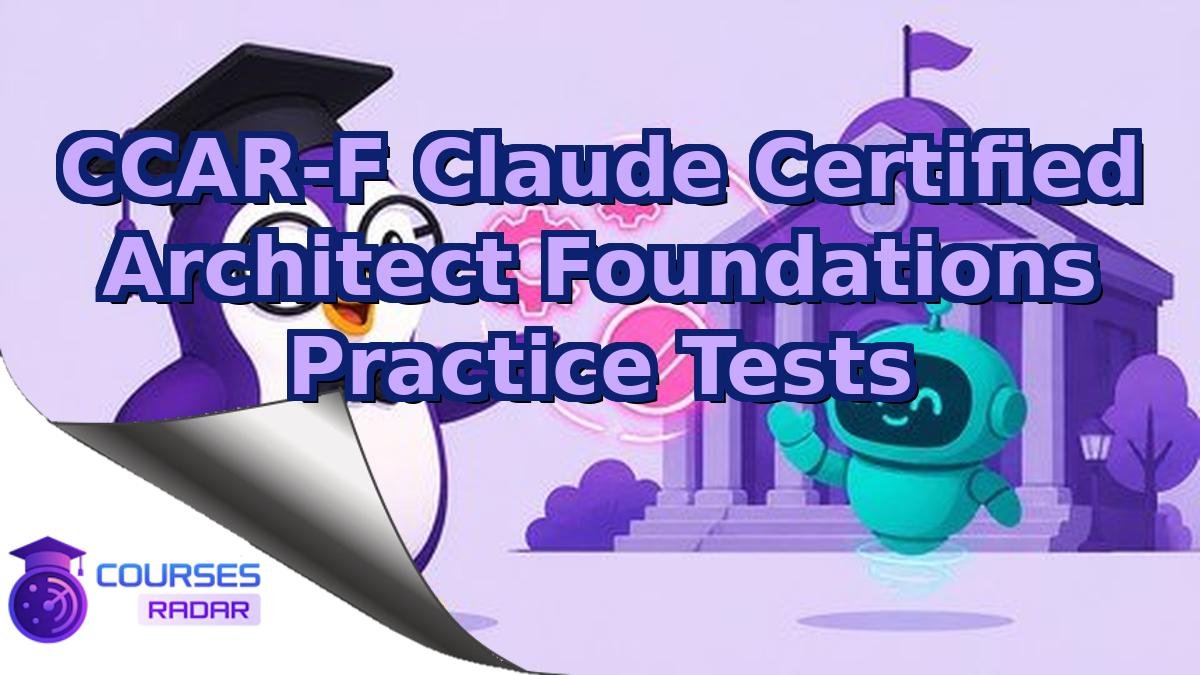 CCAR-F Claude Certified Architect Foundations Practice Tests