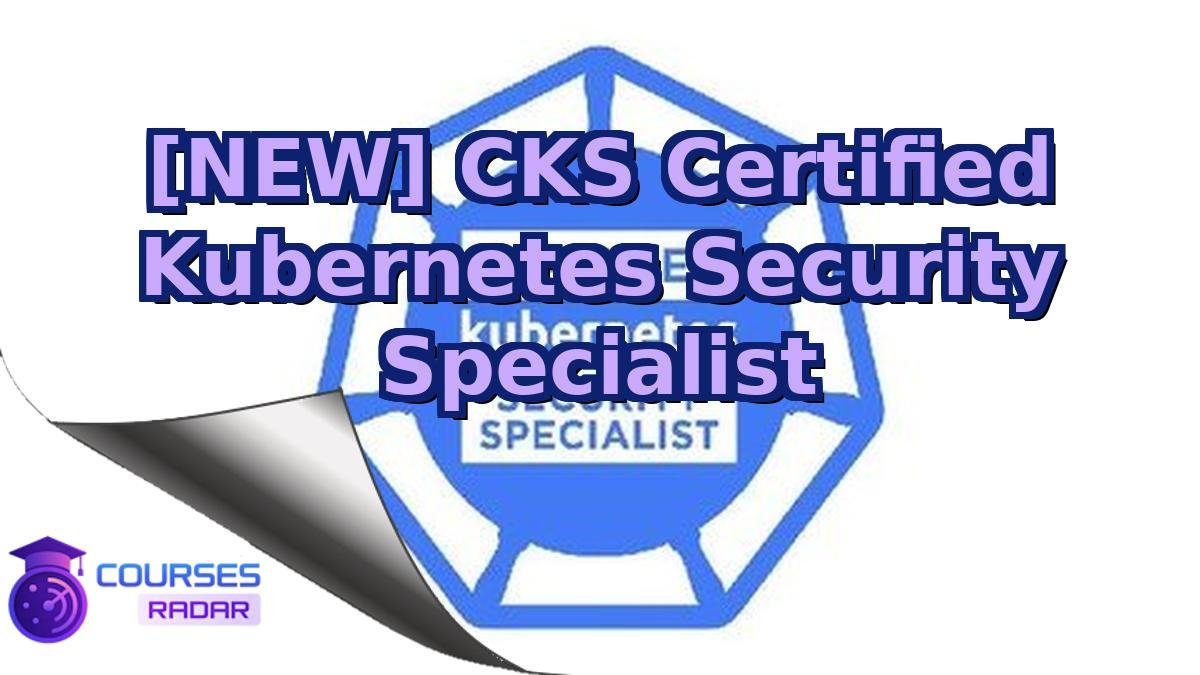 [NEW] CKS Certified Kubernetes Security Specialist