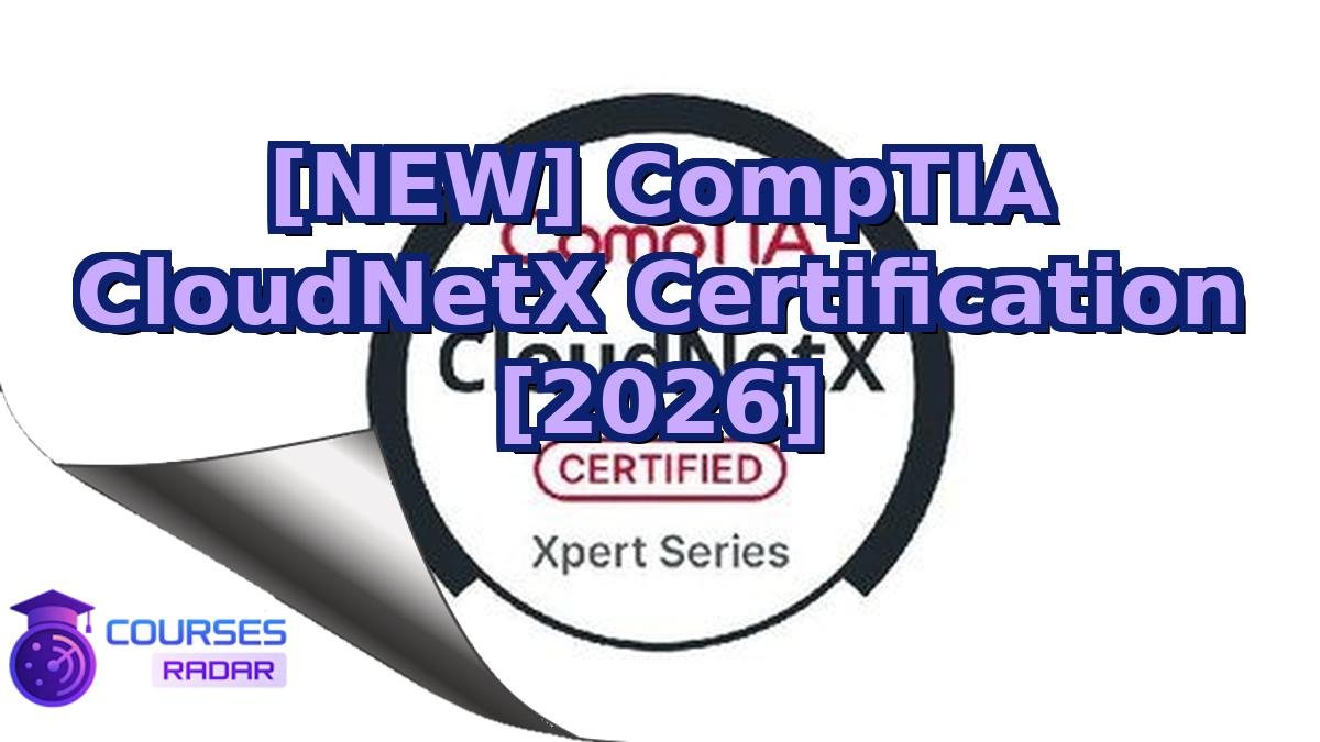 [NEW] CompTIA CloudNetX Certification [2026]