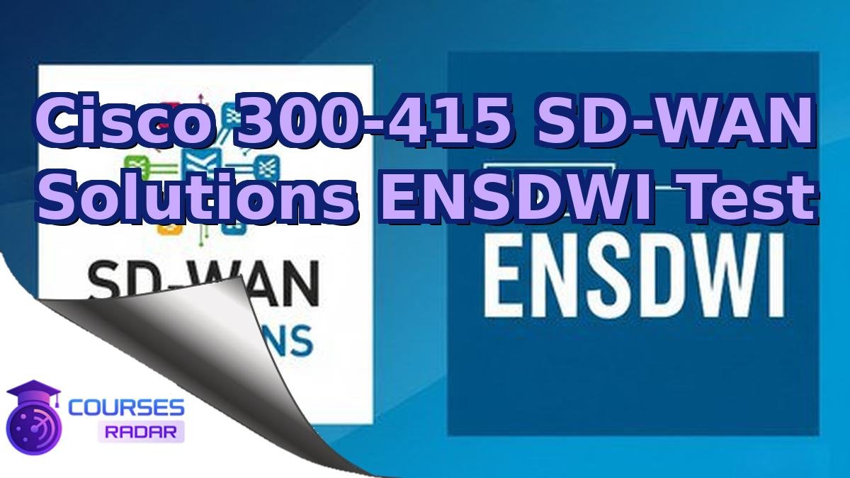 Cisco 300-415 SD-WAN Solutions ENSDWI Test