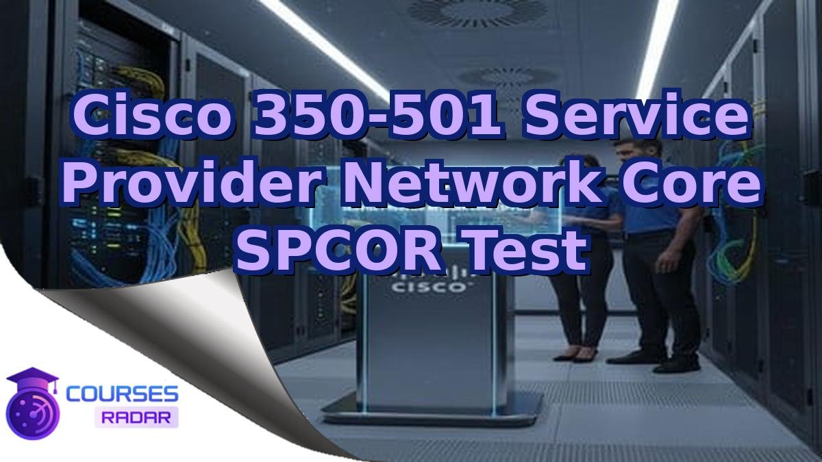 Cisco 350-501 Service Provider Network Core SPCOR Test