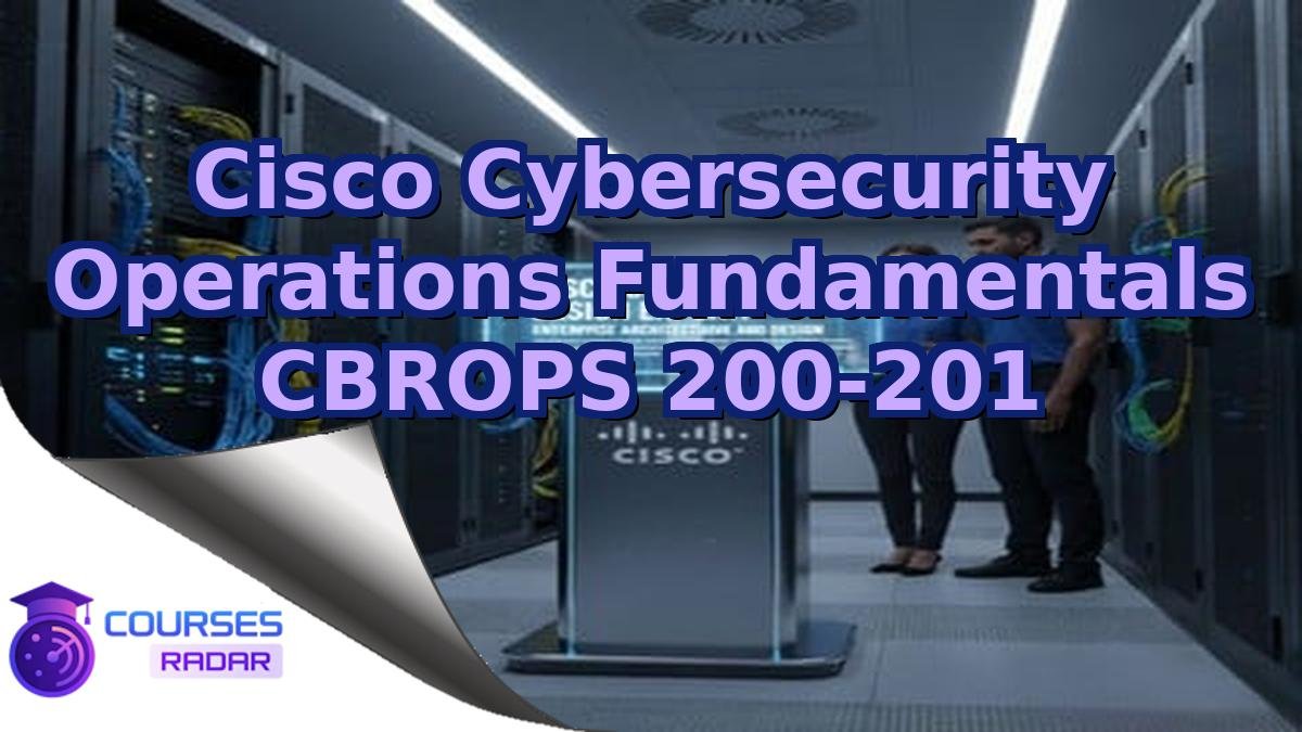 Cisco Cybersecurity Operations Fundamentals CBROPS 200-201