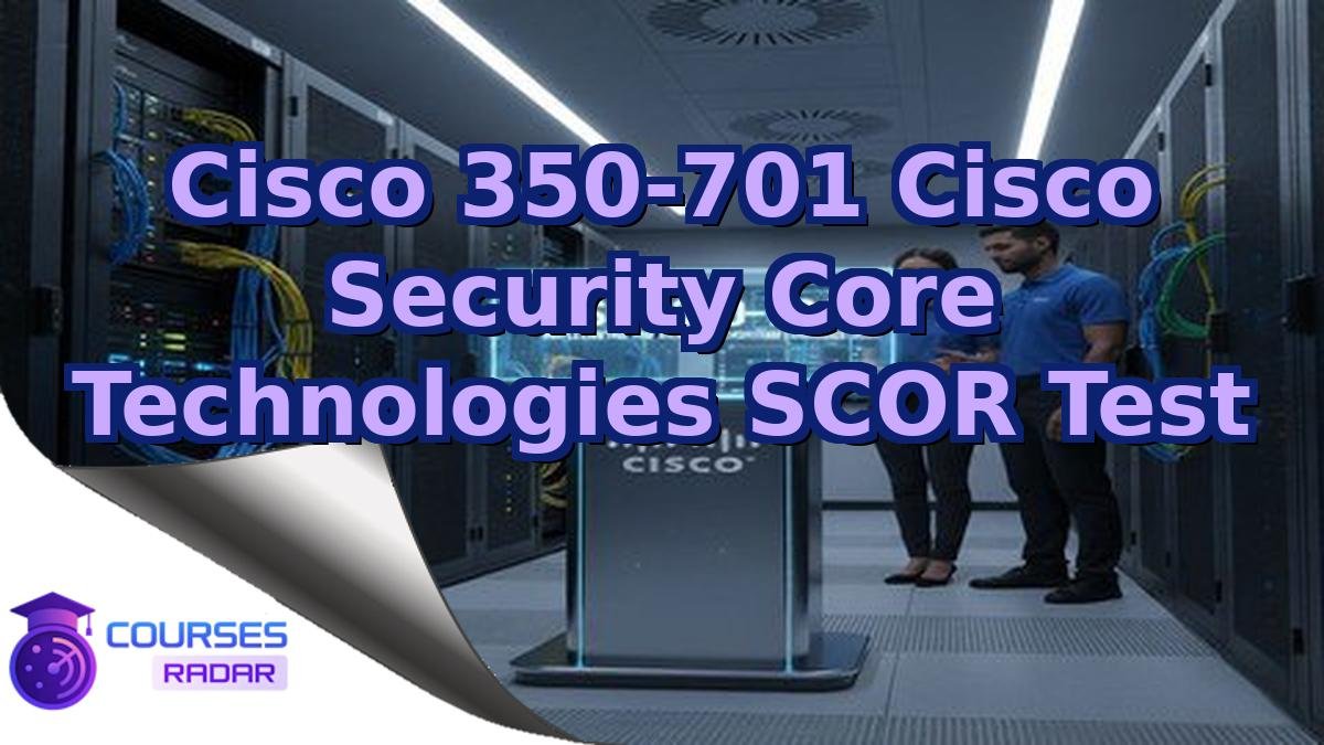 Cisco 350-701 Cisco Security Core Technologies SCOR Test