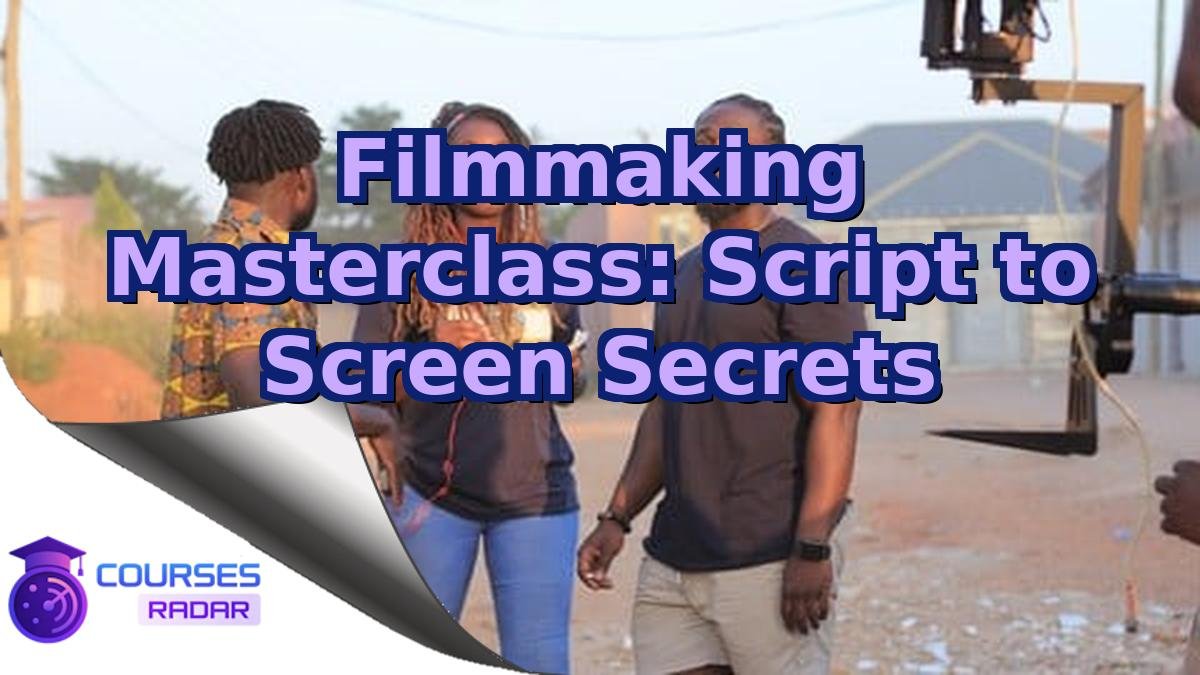 Filmmaking Masterclass: Script to Screen Secrets