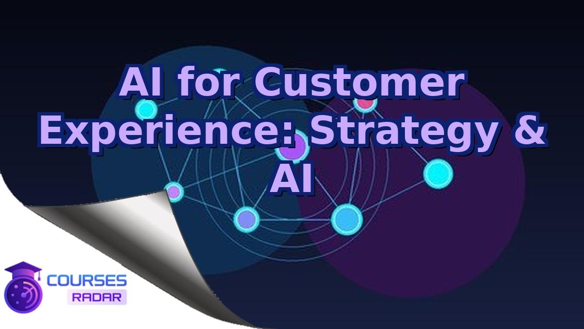 AI for Customer Experience: Strategy & AI