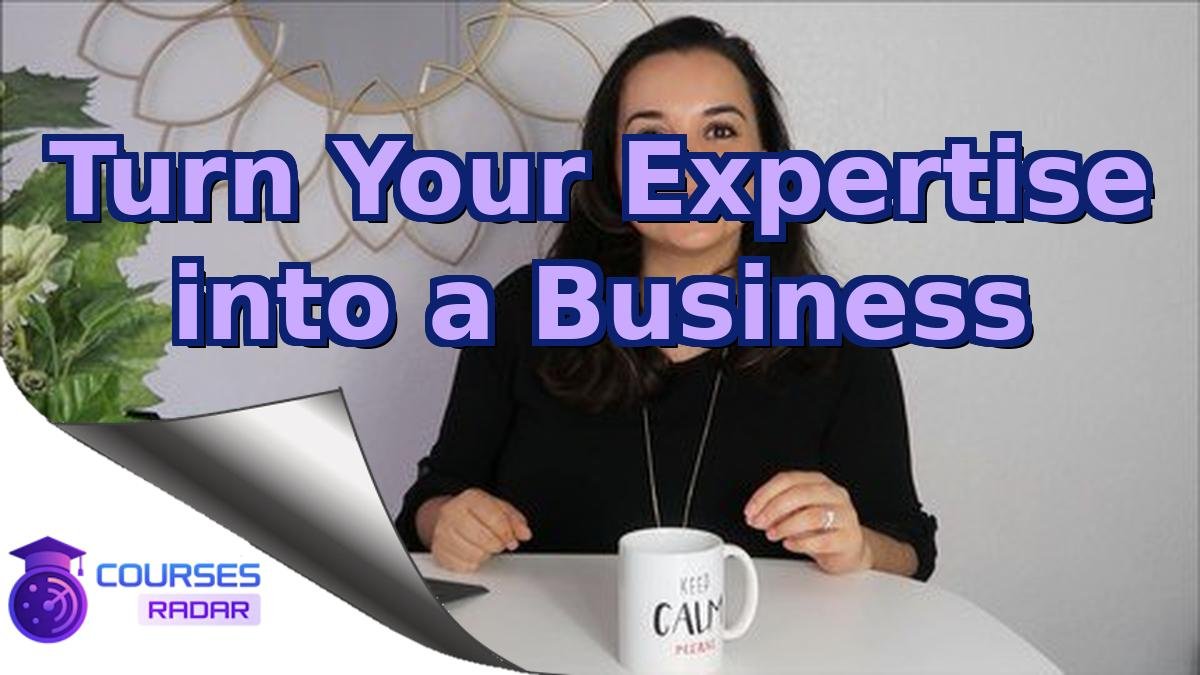 Turn Your Expertise into a Business