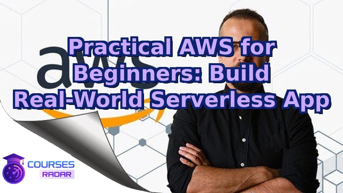 Practical AWS for Beginners: Build Real-World Serverless App