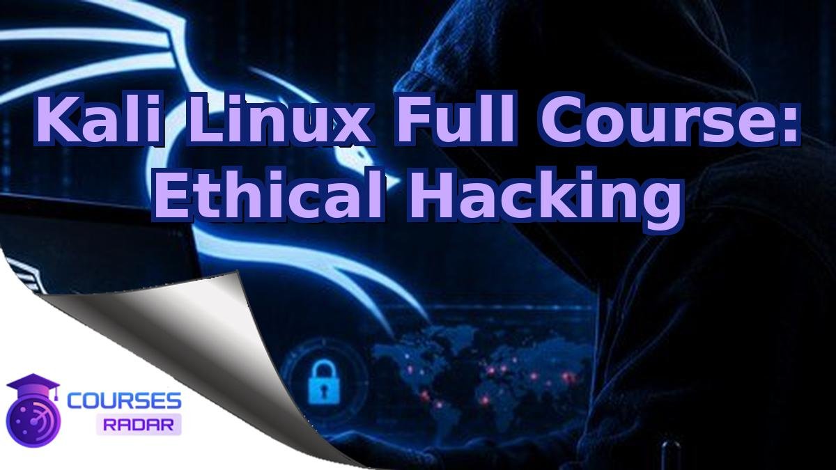 Kali Linux Full Course: Ethical Hacking