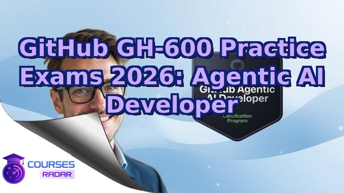 GitHub GH-600 Practice Exams 2026: Agentic AI Developer