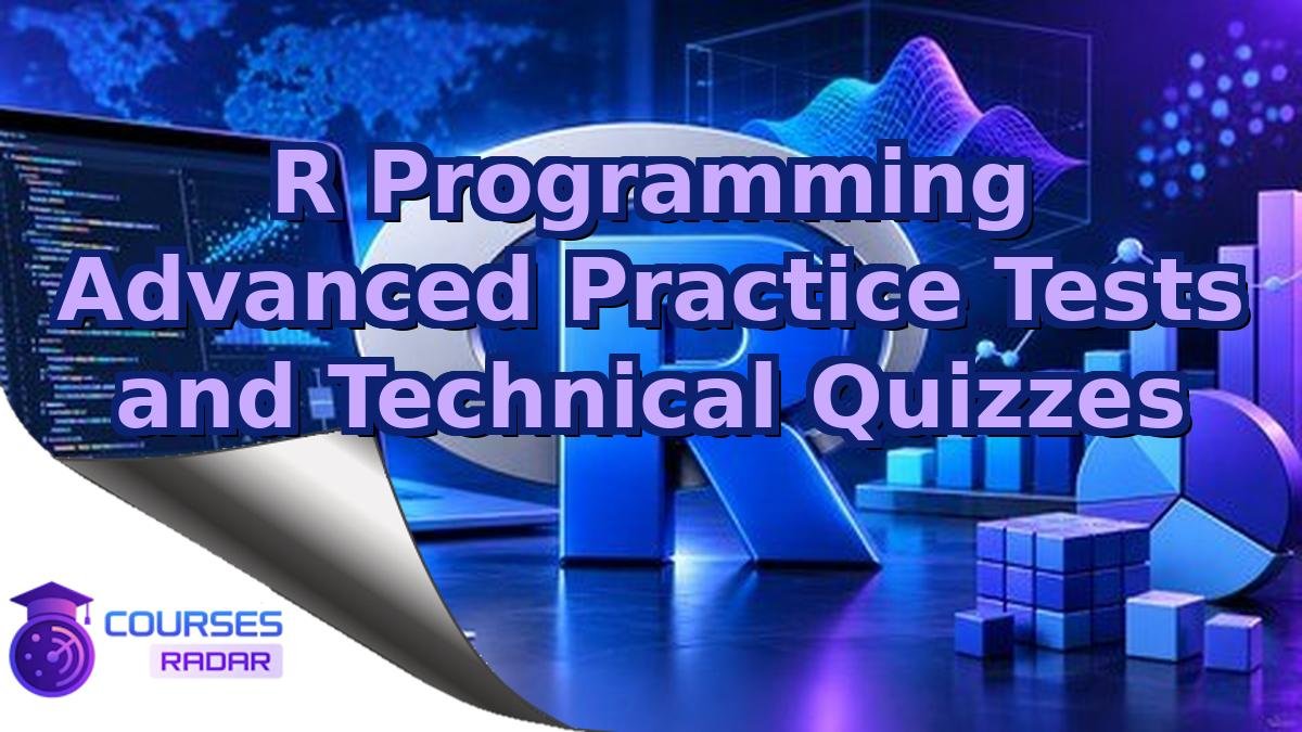 R Programming Advanced Practice Tests and Technical Quizzes
