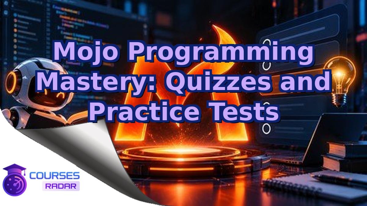 Mojo Programming Mastery: Quizzes and Practice Tests