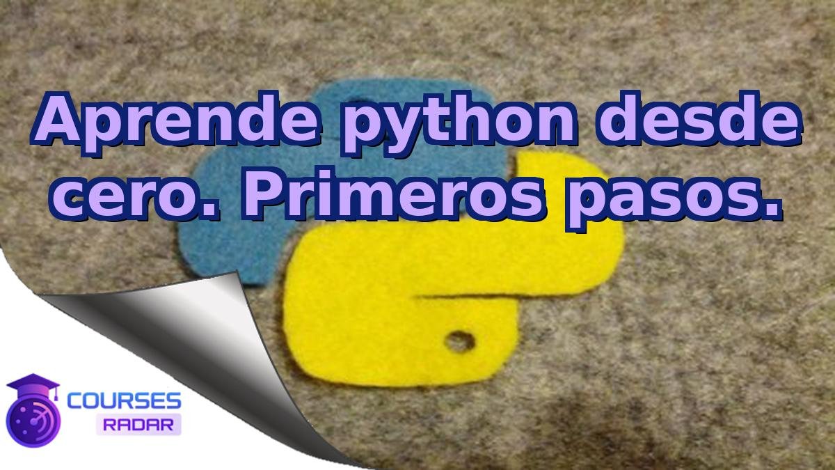 Aprende python desde cero. Primeros pasos.