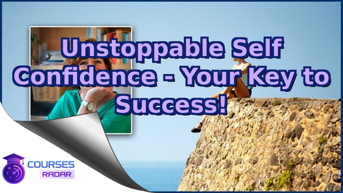 Unstoppable Self Confidence - Your Key to Success!