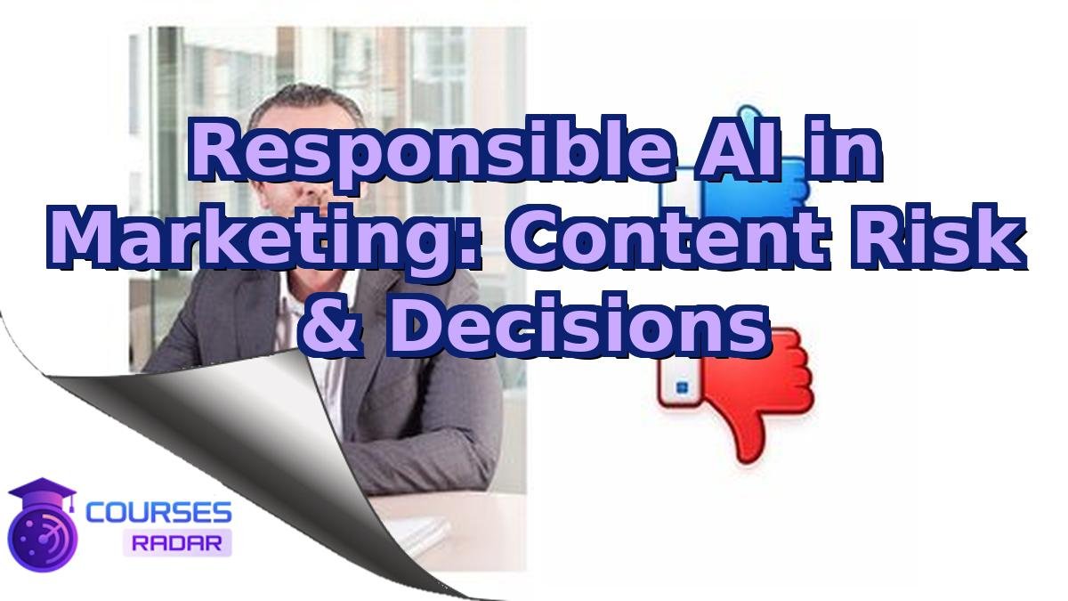 Responsible AI in Marketing: Content Risk & Decisions