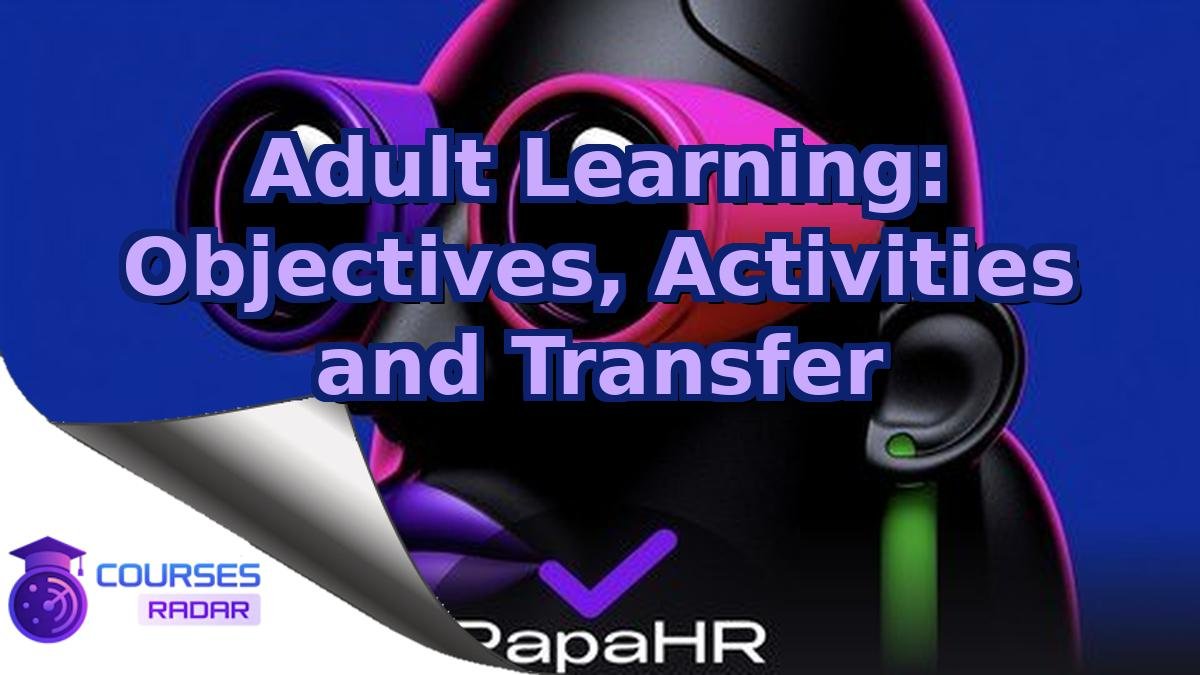 Adult Learning: Objectives, Activities and Transfer