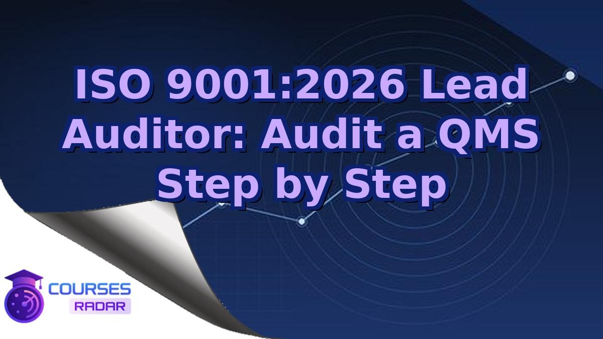 ISO 9001:2026 Lead Auditor: Audit a QMS Step by Step