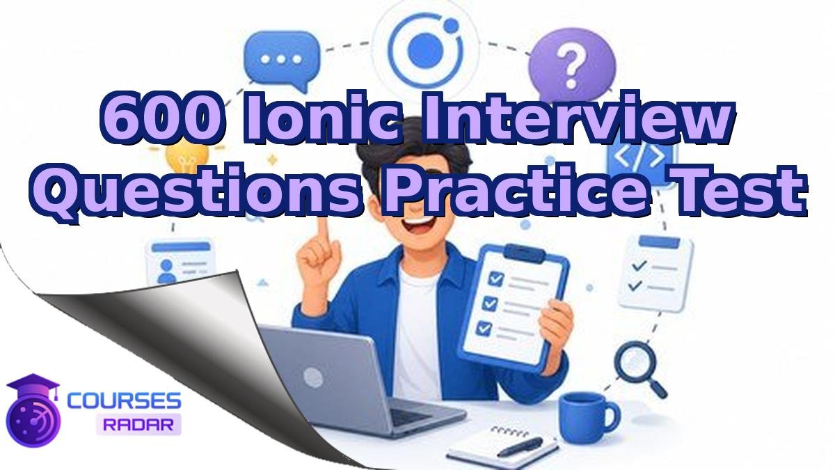 600 Ionic Interview Questions Practice Test
