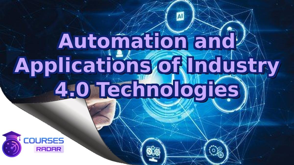 Automation and Applications of Industry 4.0 Technologies
