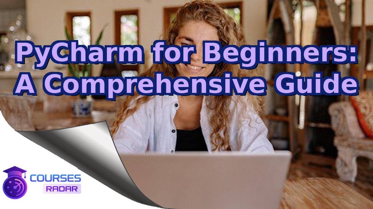 PyCharm for Beginners: A Comprehensive Guide