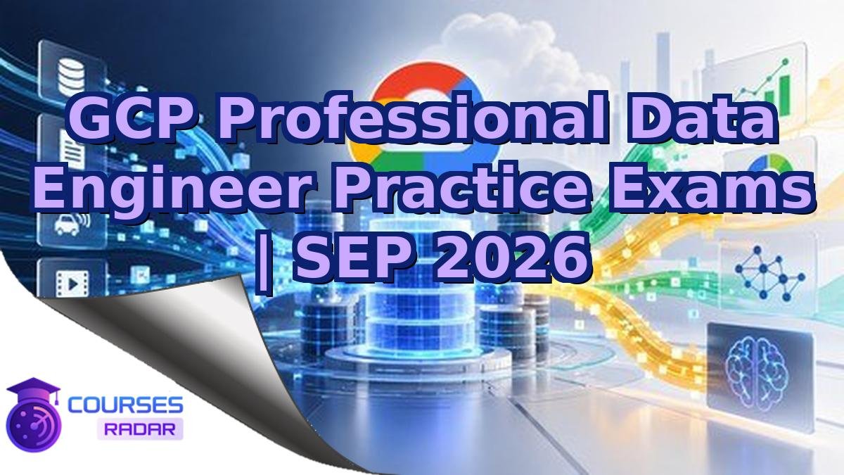 GCP Professional Data Engineer Practice Exams | SEP 2026