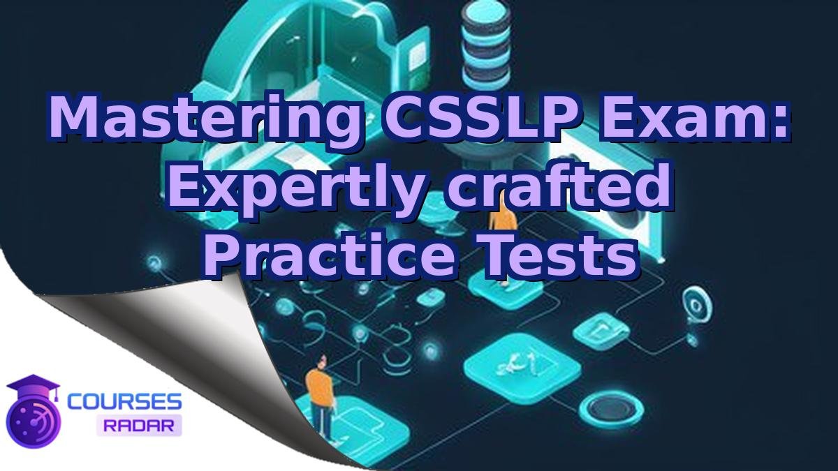 Mastering CSSLP Exam: Expertly crafted Practice Tests