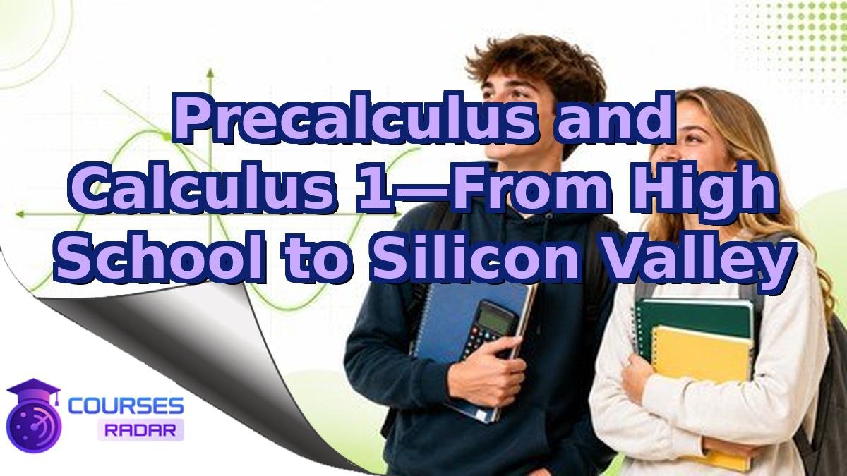 Precalculus and Calculus 1—From High School to Silicon Valley