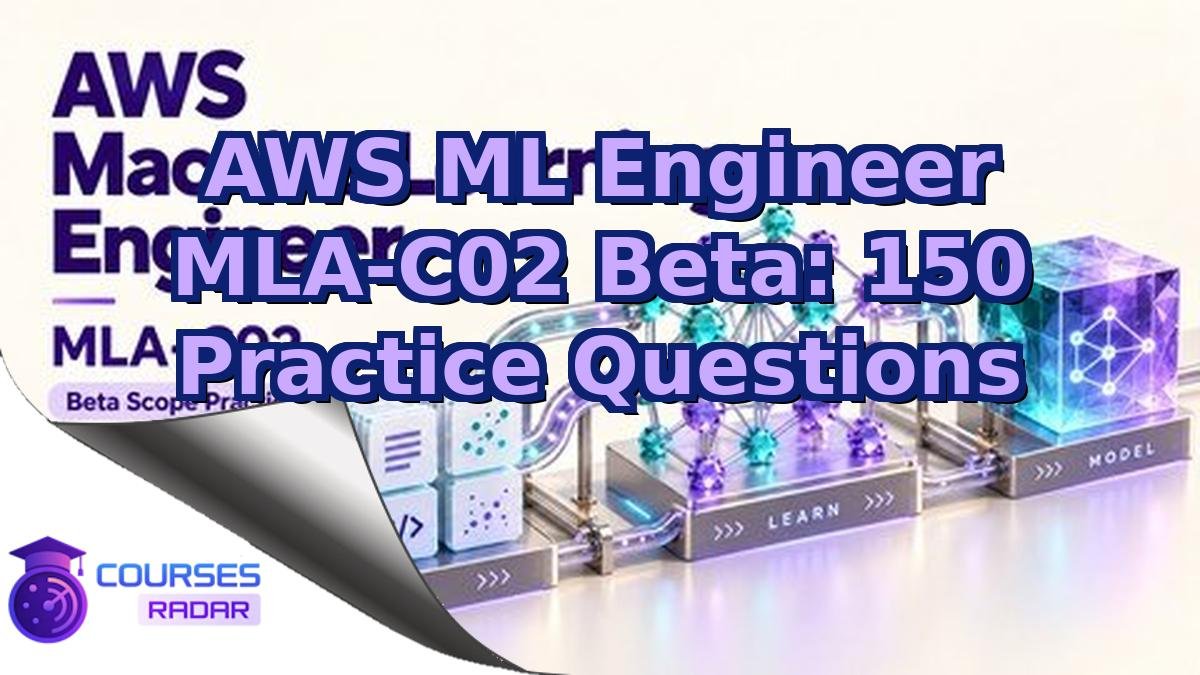 AWS ML Engineer MLA-C02 Beta: 150 Practice Questions