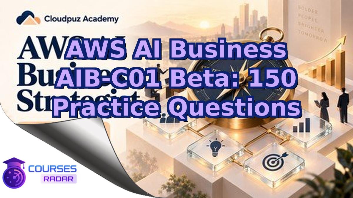 AWS AI Business AIB-C01 Beta: 150 Practice Questions