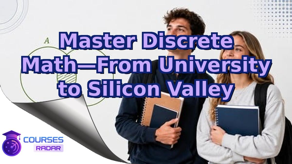 Master Discrete Math—From University to Silicon Valley