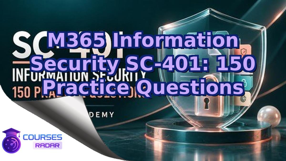 M365 Information Security SC-401: 150 Practice Questions