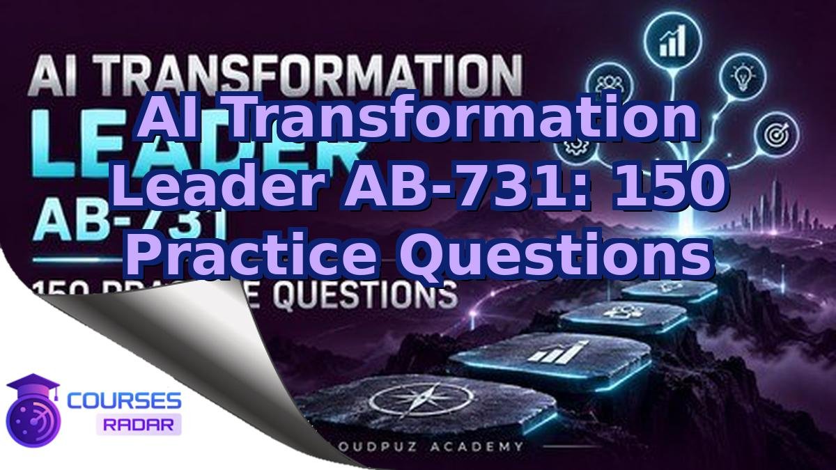 AI Transformation Leader AB-731: 150 Practice Questions