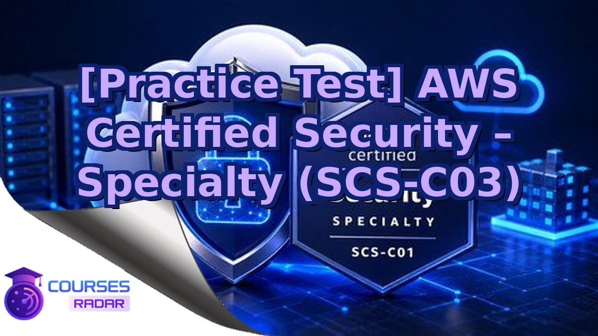 [Practice Test] AWS Certified Security – Specialty (SCS-C03)