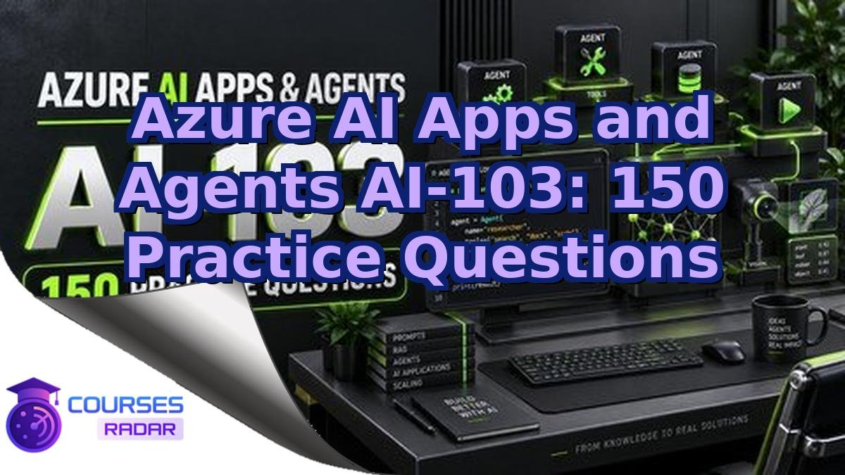 Azure AI Apps and Agents AI-103: 150 Practice Questions