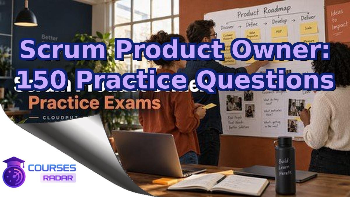 Scrum Product Owner: 150 Practice Questions
