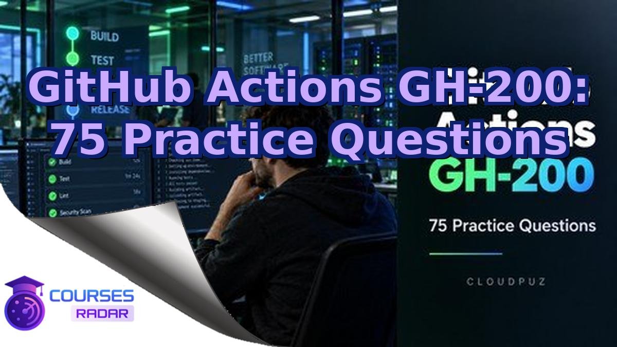 GitHub Actions GH-200: 75 Practice Questions