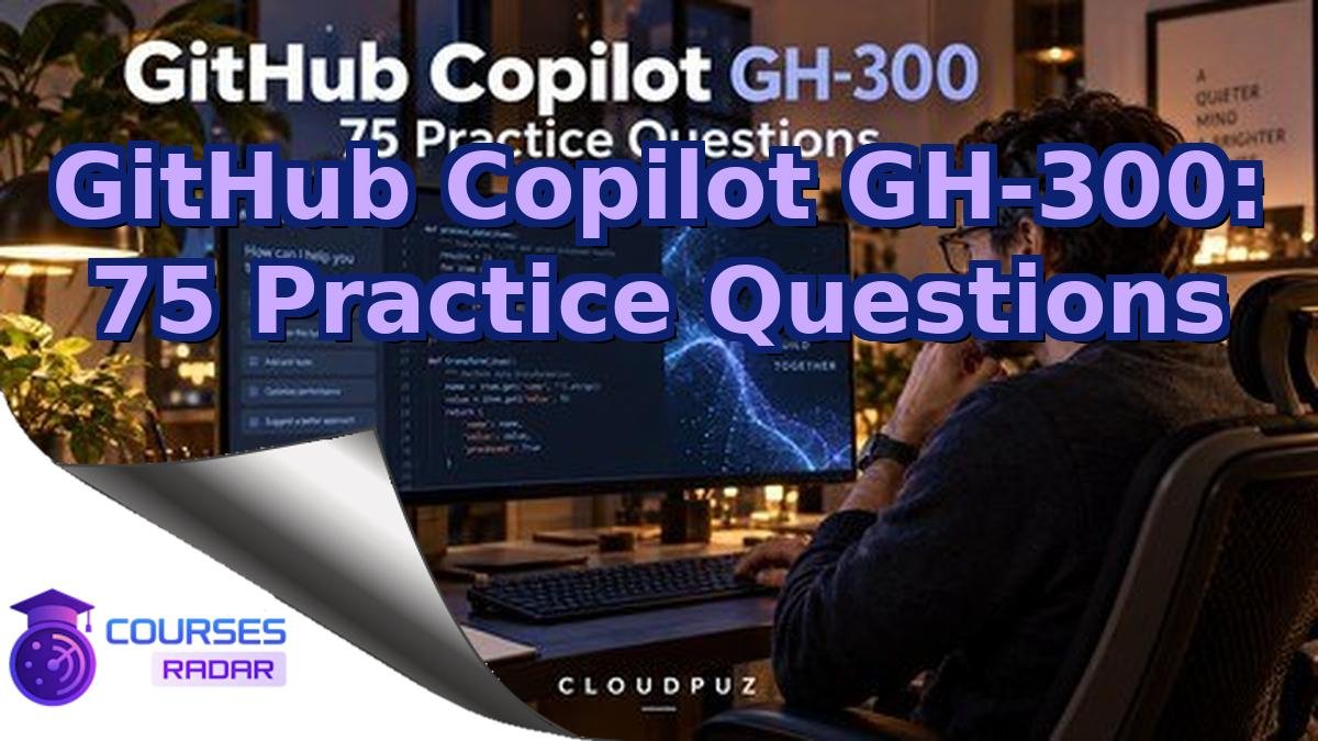 GitHub Copilot GH-300: 75 Practice Questions