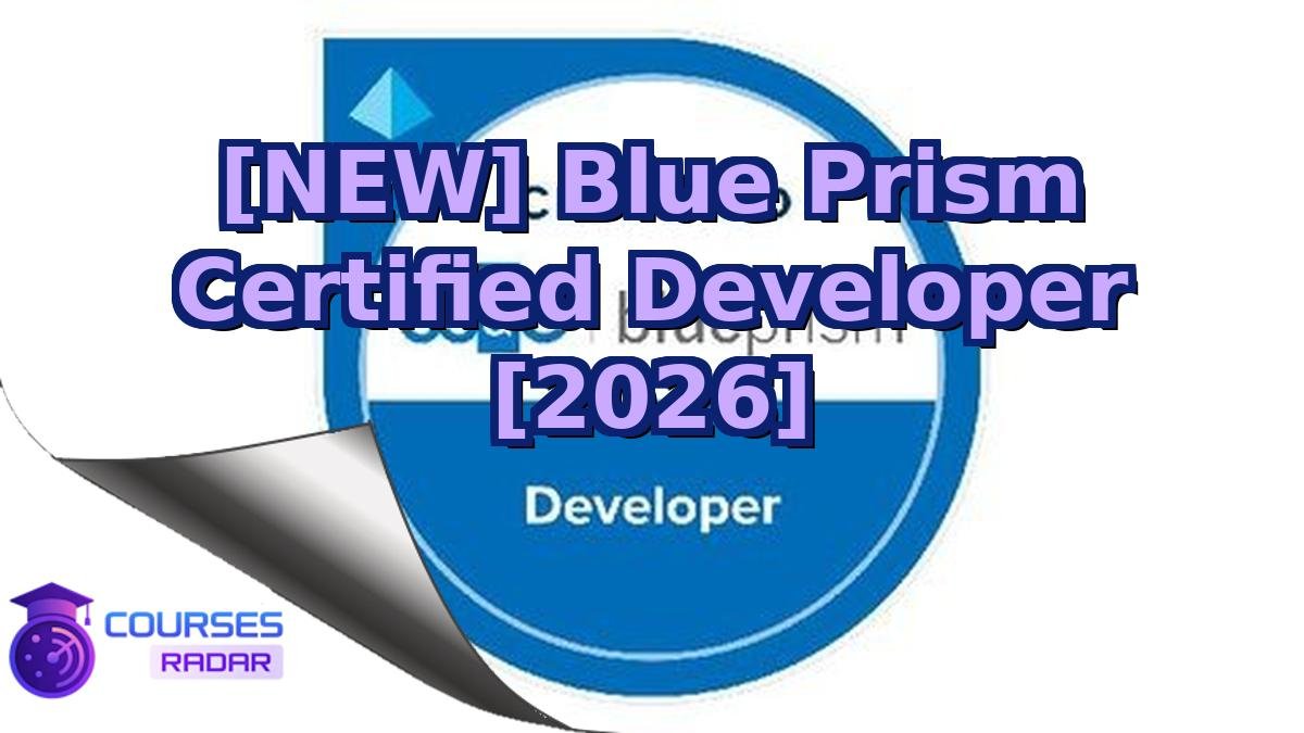 [NEW] Blue Prism Certified Developer [2026]